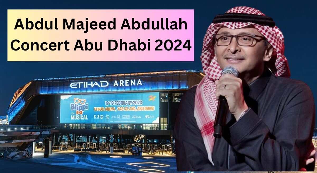 Abdul Majeed Abdullah Concert Abu Dhabi 2024: Tickets, Venue, and ...